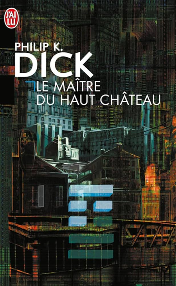 Couverture du roman Le Ma&icirc;tre du Haut Ch&acirc;teau de Philip K. Dick, &eacute;dition J'ai Lu &mdash; cit&eacute; dystopique nocturne